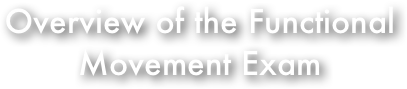Overview of the Functional
Movement Exam
